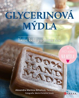 Alexandra Martina Běhalová, Tereza Štegrová: Glycerinová mýdla Alexandra Martina Běhalová, Tereza Štegrová: Glycerinová mýdla
