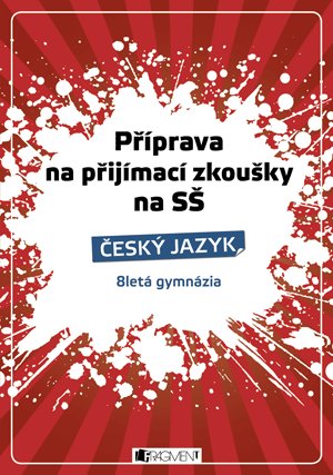 Renáta Drábová, Zubíková Zdeňka: Příprava na přijímací zkoušky na SŠ-Český jazyk 8letá gymn. Renáta Drábová, Zubíková Zdeňka: Příprava na přijímací zkoušky na SŠ-Český jazyk 8letá gymn.