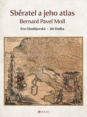 Kolektiv, Eva Chodějovská, Jiří Dufka: Sběratel a jeho atlas Kolektiv, Eva Chodějovská, Jiří Dufka: Sběratel a jeho atlas