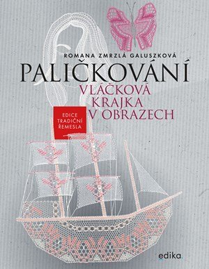Romana Zmrzlá Galuszková: Paličkování. Vláčková krajka v obrazech Romana Zmrzlá Galuszková: Paličkování. Vláčková krajka v obrazech