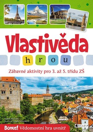 Radek Machatý: Vlastivěda hrou - Zábavné aktivity pro 3. až 5. třídu ZŠ Radek Machatý: Vlastivěda hrou - Zábavné aktivity pro 3. až 5. třídu ZŠ