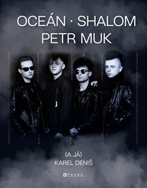 Karel Deniš: Oceán, Shalom, Petr Muk (a já)