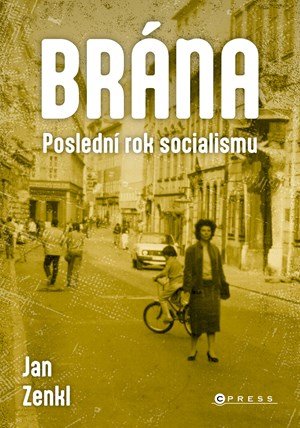Jan Zenkl: Brána: poslední rok socialismu Jan Zenkl: Brána: poslední rok socialismu
