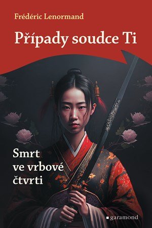 Frédéric Lenormand: Případy soudce Ti: Smrt ve vrbové čtvrti Frédéric Lenormand: Případy soudce Ti: Smrt ve vrbové čtvrti
