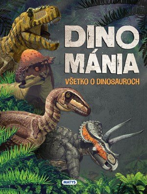 : Dinománia: Všetko o dinosauroch