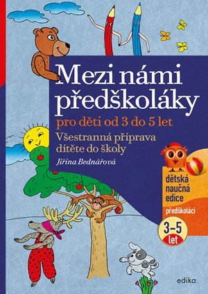 Jiřina Bednářová: Mezi námi předškoláky pro děti od 3 do 5 Jiřina Bednářová: Mezi námi předškoláky pro děti od 3 do 5
