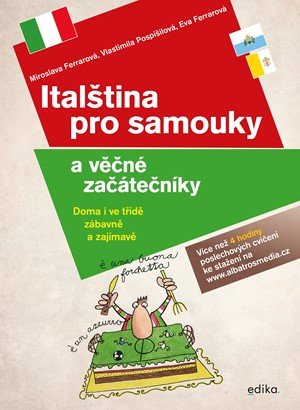Eva Ferrarová, Miroslava Ferrarová, Vlastimila Pospíšilová: Italština pro samouky a věčné začátečníky Eva Ferrarová, Miroslava Ferrarová, Vlastimila Pospíšilová: Italština pro samouky a věčné začátečníky