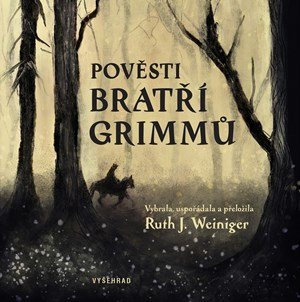 bratři Grimmové, Ruth J. Weiniger: Pověsti bratří Grimmů bratři Grimmové, Ruth J. Weiniger: Pověsti bratří Grimmů