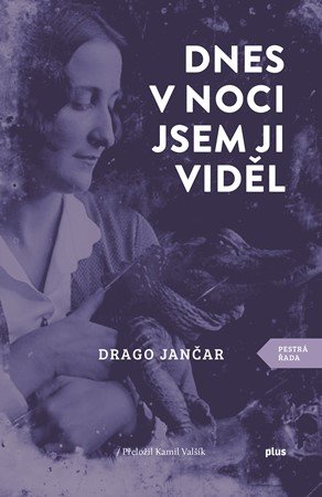 Drago Jančar: Dnes v noci jsem ji viděl Drago Jančar: Dnes v noci jsem ji viděl