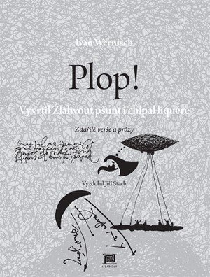 Ivan Wernisch: Plop! Vyvrtil Žlahvout pšunt i chlpal li Ivan Wernisch: Plop! Vyvrtil Žlahvout pšunt i chlpal li