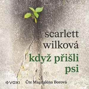 Scarlett Wilková: Když přišli psi (audiokniha) Scarlett Wilková: Když přišli psi (audiokniha)