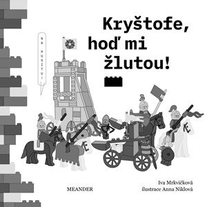 Iva Mrkvičková: Kryštofe, hoď mi žlutou! Iva Mrkvičková: Kryštofe, hoď mi žlutou!