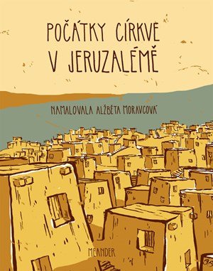 Ivana Pecháčková: Počátky církve v Jeruzalémě Ivana Pecháčková: Počátky církve v Jeruzalémě