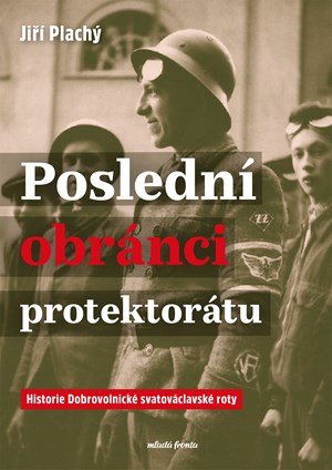 Jiří Plachý: Poslední obránci protektorátu Jiří Plachý: Poslední obránci protektorátu