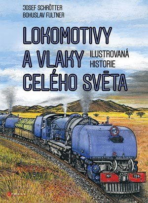 Josef Schrötter: Lokomotivy a vlaky celého světa Josef Schrötter: Lokomotivy a vlaky celého světa