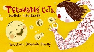 Daniela Fischerová: Tetovaná teta Daniela Fischerová: Tetovaná teta