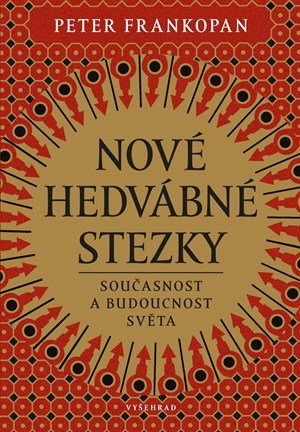 Peter Frankopan: Nové hedvábné stezky Peter Frankopan: Nové hedvábné stezky