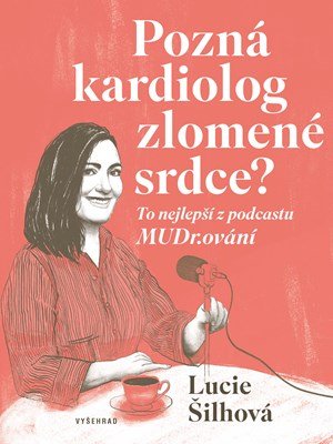 Lucie Šilhová: Pozná kardiolog zlomené srdce? Lucie Šilhová: Pozná kardiolog zlomené srdce?