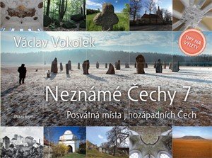 Václav Vokolek: Neznámé Čechy 7 Václav Vokolek: Neznámé Čechy 7