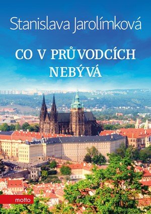 Stanislava Jarolímková: Co v průvodcích nebývá Stanislava Jarolímková: Co v průvodcích nebývá