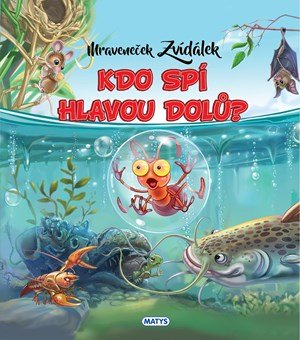 : Mraveneček Zvídálek: Kdo spí hlavou dolů?