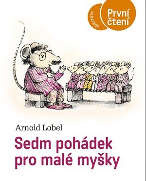 Arnold Lobel: Sedm pohádek pro malé myšky Arnold Lobel: Sedm pohádek pro malé myšky
