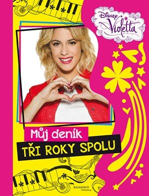 Walt Disney: Violetta - Můj deník - Tři roky spolu Walt Disney: Violetta - Můj deník - Tři roky spolu