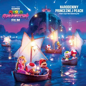 Benjamin Harper: Super Mario Galaktický film - Narodeniny princeznej Peach