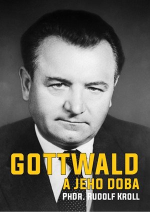 Rudolf Kroll: Gottwald a jeho doba