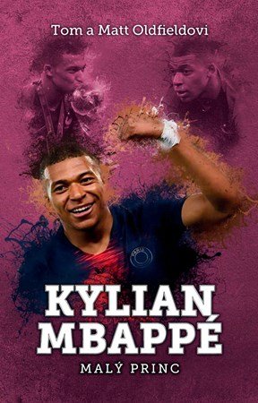 Tom Oldfield, Matt Oldfield: Kylian Mbappe Tom Oldfield, Matt Oldfield: Kylian Mbappe