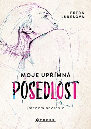 Petra Lukešová: Moje upřímná posedlost jménem anorexie Petra Lukešová: Moje upřímná posedlost jménem anorexie