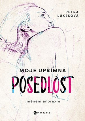 Petra Lukešová: Moje upřímná posedlost jménem anorexie