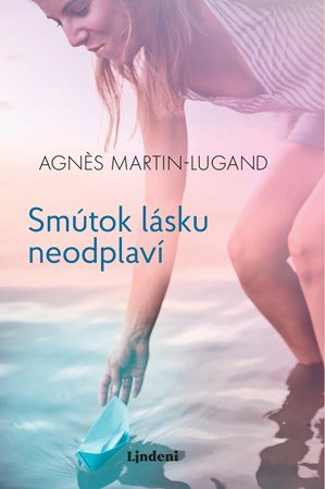 Agnes Martin-Lugand: Smútok lásku neodplaví Agnes Martin-Lugand: Smútok lásku neodplaví
