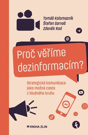 Tomáš Kolomazník, Zdeněk Rod, Štefan Sarvaš: Proč věříme dezinformacím?