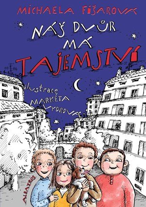 Michaela Fišarová: Náš dvůr má tajemství Michaela Fišarová: Náš dvůr má tajemství