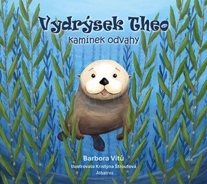 Barbora Vítů: Vydrýsek Theo: Kamínek odvahy