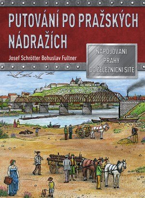 Josef Schrötter: Putování po pražských nádražích Josef Schrötter: Putování po pražských nádražích