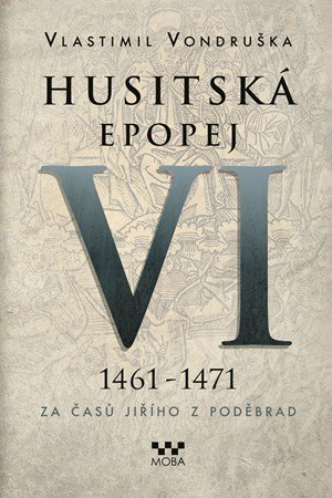 Vlastimil Vondruška: Husitská epopej VI - Za časů Jiřího z Poděbrad