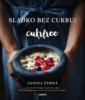 Janina Černá: Sladko bez cukru! - Cukrfree Janina Černá: Sladko bez cukru! - Cukrfree