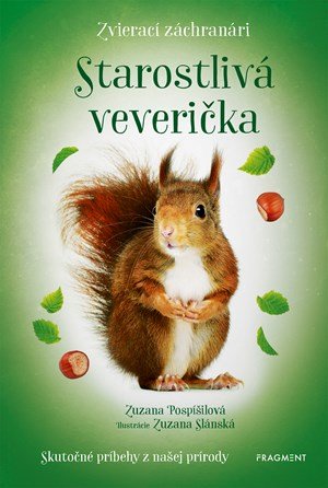 Zuzana Pospíšilová: Zvierací záchranári - Starostlivá veverička Zuzana Pospíšilová: Zvierací záchranári - Starostlivá veverička