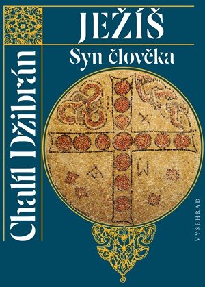 Chalíl Džibrán: Ježíš Syn člověka Chalíl Džibrán: Ježíš Syn člověka