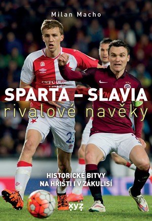 Milan Macho: Sparta - Slavia: rivalové navěky Milan Macho: Sparta - Slavia: rivalové navěky