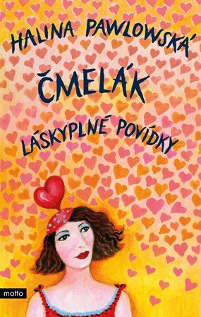 Halina Pawlowská: Čmelák - Láskyplné povídky Halina Pawlowská: Čmelák - Láskyplné povídky