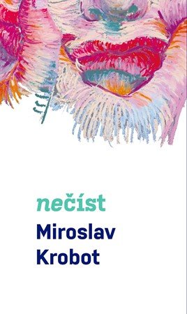 Miroslav Krobot: Miroslav Krobot: Nečíst