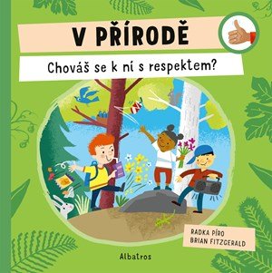 Radka Píro: V přírodě: Chováš se k ní s respektem? Radka Píro: V přírodě: Chováš se k ní s respektem?