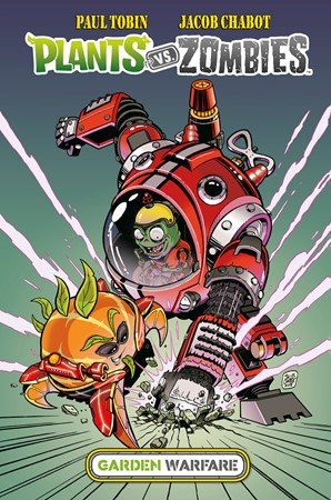 Paul Tobin, Jacob Chabot: Plants vs. Zombies - Garden Warfare Paul Tobin, Jacob Chabot: Plants vs. Zombies - Garden Warfare