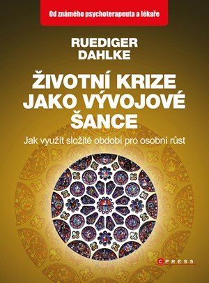 Ruediger Dahlke: Životní krize jako vývojové šance Ruediger Dahlke: Životní krize jako vývojové šance