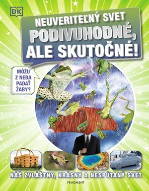Kolektiv: Neuveriteľný svet - Podivuhodné, ale skutočné! Kolektiv: Neuveriteľný svet - Podivuhodné, ale skutočné!