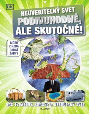 Kolektiv: Neuveriteľný svet - Podivuhodné, ale skutočné!