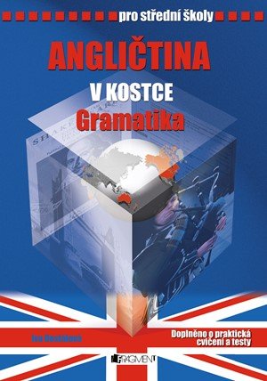 Iva Dostálová: Angličtina v kostce pro SŠ - Gramatika Iva Dostálová: Angličtina v kostce pro SŠ - Gramatika